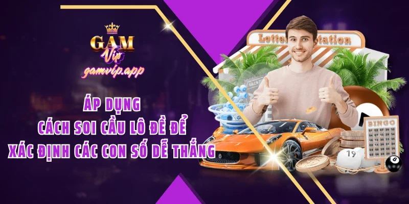 Áp dụng cách soi cầu lô đề để xác định các con số dễ thắng
