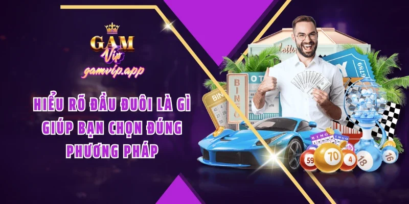 Hiểu rõ đầu đuôi là gì giúp bạn chọn đúng phương pháp