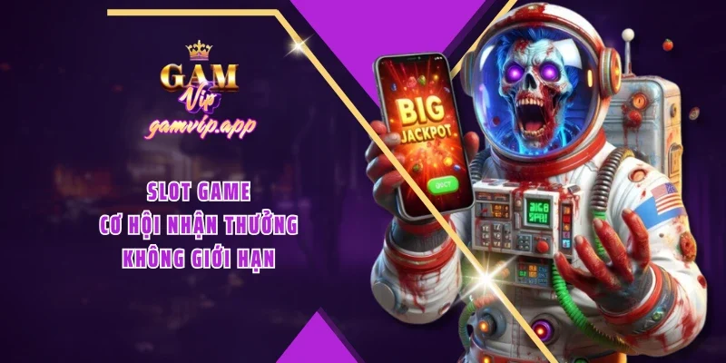 Slot game – Cơ hội nhận thưởng không giới hạn