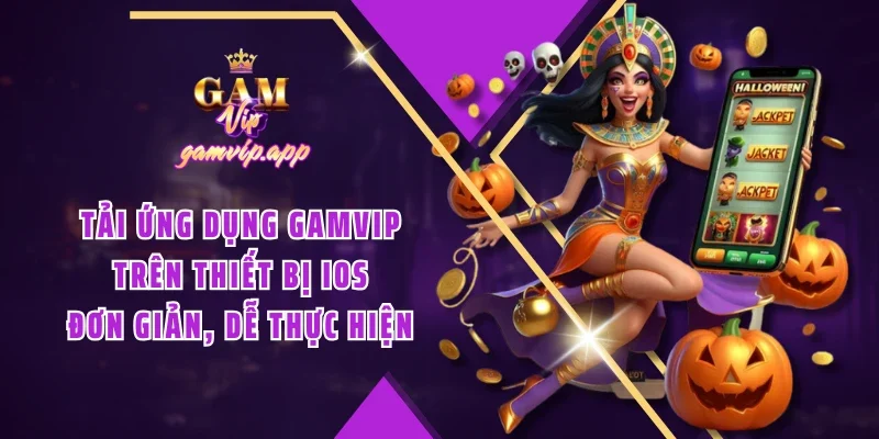 Tải ứng dụng Gamvip trên thiết bị iOS đơn giản, dễ thực hiện